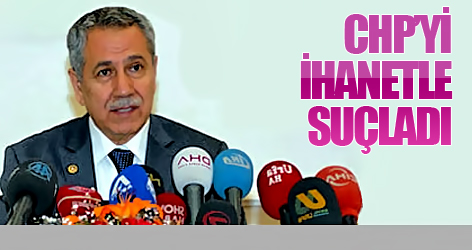 Arınç CHP liderini ihanetle suçladı