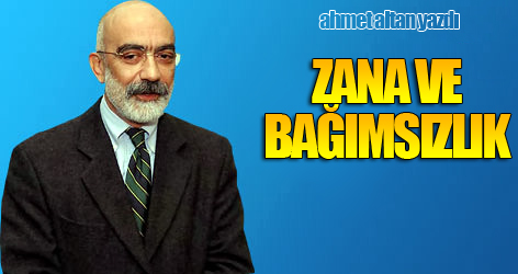 Ahmet Altan yazdı: Zana ve bağımsızlık