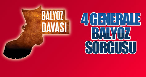 4 generale Balyoz sorgusu