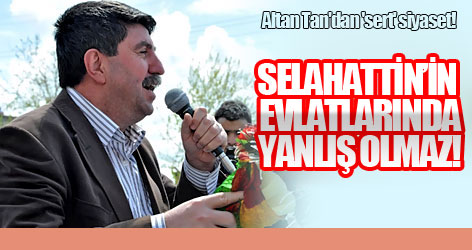 Altan Tan'dan 'sert' siyaset!