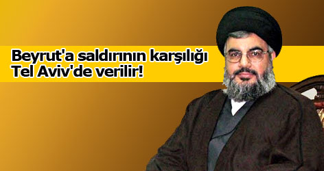 Nasrallah'tan İsrail'e: Tel Aviv'i vururuz
