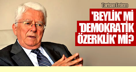 'Beylik' mi, 'demokratik özerklik' mi?