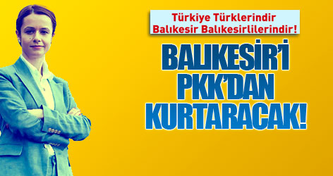 Balıkesir’i PKK’dan kurtaracak!