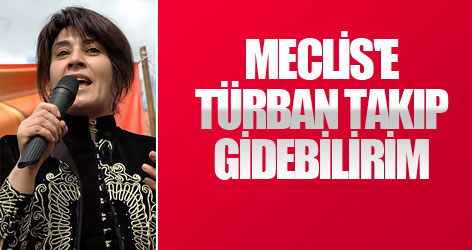 Meclis'e türban takıp gidebilirim