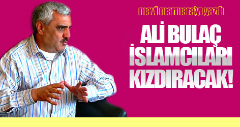 Ali Bulaç, İslamcıları kızdıracak!