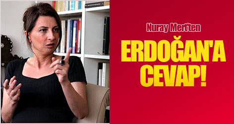 Nuray Mert'ten Erdoğan'a cevap!
