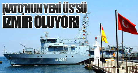 NATO yeni üs'sü İzmir oluyor!