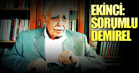 T. Ziya Ekinci: Tek sorumlu Demirel!