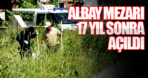 Albay mezarı 17 yıl sonra açıldı