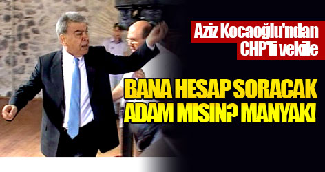 Bana hesap soracak adam mısın?  Manyak!..