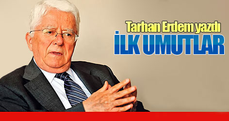 Tarhan Erdem yazdı: İlk umutlar
