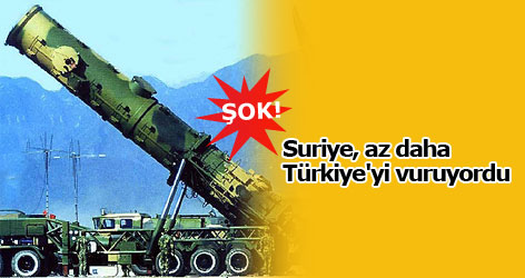 Suriye, az daha Türkiye'yi vuruyordu