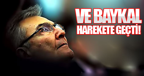 Ve Baykal harekete geçti!