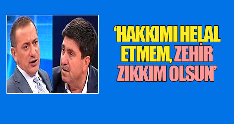 Tan: Hakkımı helal etmem, zehir zıkkım olsun!