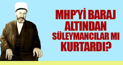 MHP’yi baraj altından Süleymancılar mı kurtardı?
