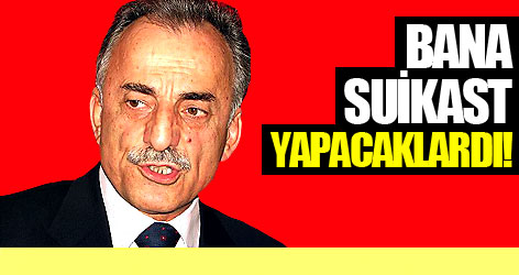Karayalçın: Bana da suikast yapacaklardı!
