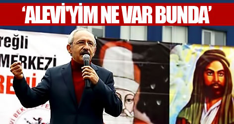 Kılıçdaroğlu: Alevi'yim ne var bunda!