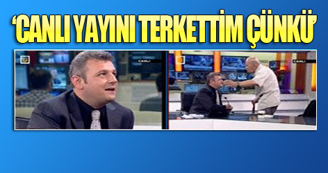 'Canlı yayını terkettim çünkü...'