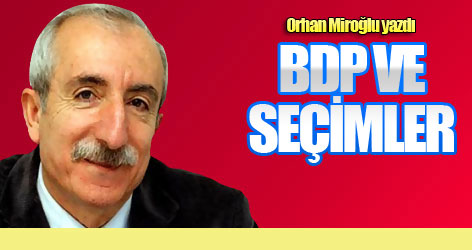Orhan Miroğlu yazdı: BDP ve seçimler