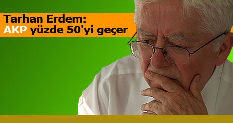 Tarhan Erdem: AKP yüzde 50'yi geçer