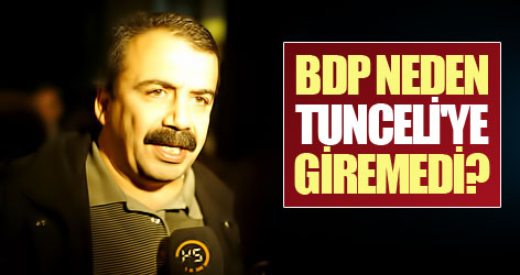 BDP neden Tunceli'ye giremedi?