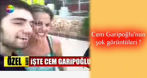 Cem Garipoğlu'nun şok görüntüleri