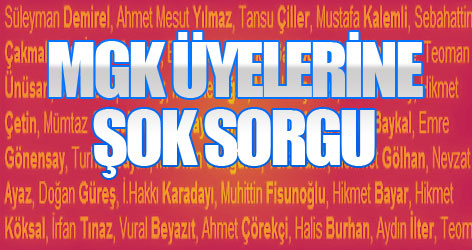MGK Üyelerine Şok Sorgu!