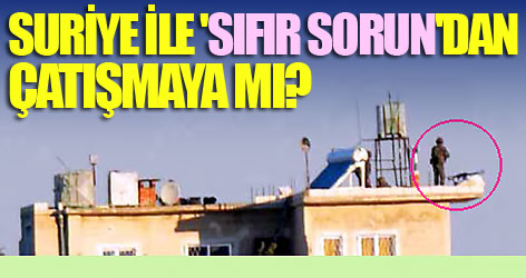 Suriye ile 'Sıfır sorun'dan çatışmaya mı?