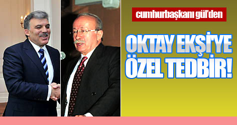 Gül'den Oktay Ekşi'ye özel tedbir!