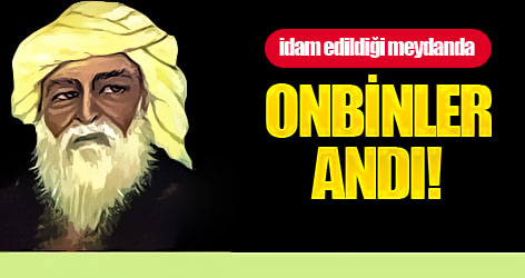 İdam edildiği meydanda, Onbinler andı!