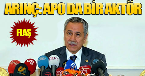 Arınç: Apo da bir aktör