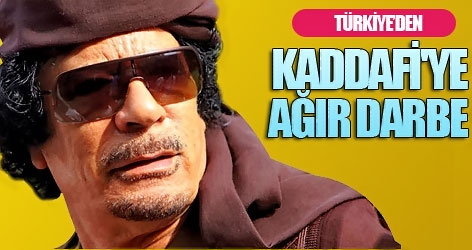 Türkiye'den Kaddafi'ye ağır darbe