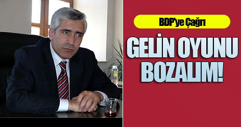BDP'ye çağrı: Gelin oyunu bozalım!