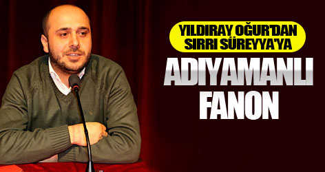 Sırrı Süreyya'ya: Adıyamanlı Fanon