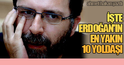 İşte Erdoğan'ın en yakın 10 yoldaşı