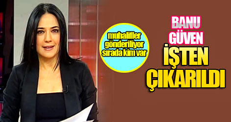 NTV, Banu Güven'i işten çıkardı!