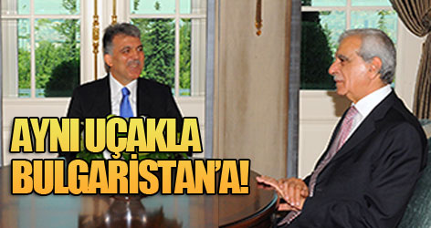 Türk, Gül ile Bulgaristan'a gidiyor!