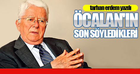 Tarhan Erdem, Öcalan'ın son söylediklerini yazdı