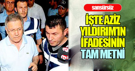 İşte Aziz Yıldırım’ın sansürsüz ifadesi!