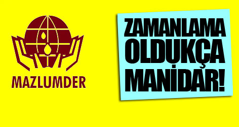 Mazlum Der: Zamanlama oldukça manidar!