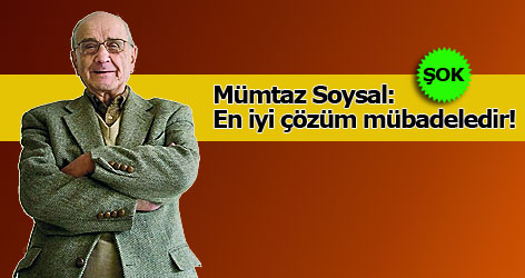 Mümtaz Soysal: En iyi çözüm mübadeledir!