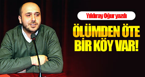 Ölümden öte bir köy var...
