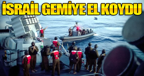 İsrail Gazze gemisine el koydu!