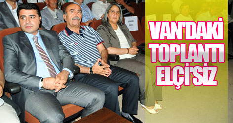 Van'daki Toplantı Elçi'siz!