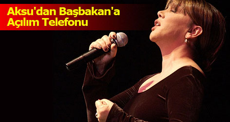 Aksu'dan Başbakan'a Açılım Telefonu