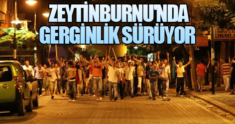 Zeytinburnu'nda gerginlik sürüyor