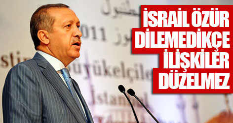 Erdoğan: İsrail özür dilemedikçe ilişkiler düzelmez