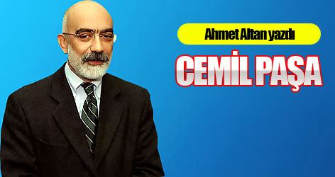 Ahmet Altan yazdı: Cemil Paşa