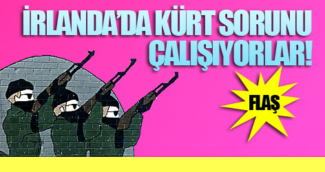 İrlanda’da Kürt sorunu çalışıyorlar!