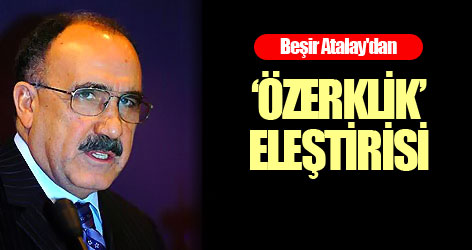 Beşir Atalay'dan "Özerklik" eleştirisi